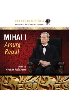 Mihai I. Amurg Regal - Nema Cristian Radu
